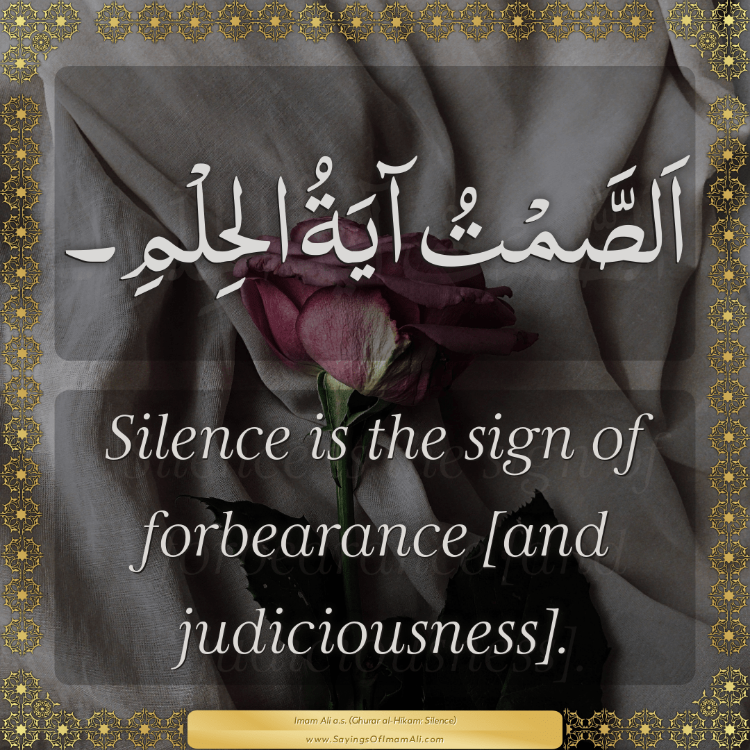 Silence is the sign of forbearance [and judiciousness].